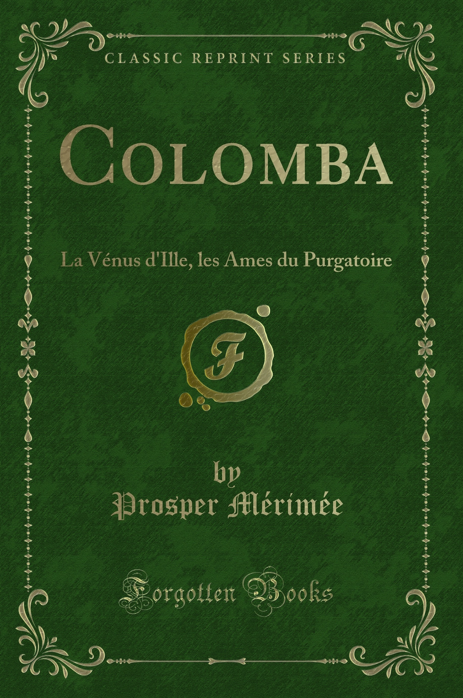 Colomba: La Vénus d'Ille, les Ames du Purgatoire (Classic Reprint)