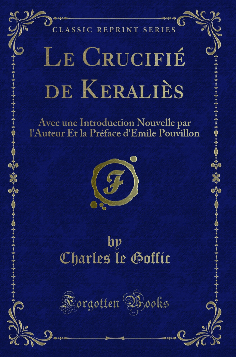 Le Crucifié de Keraliès: Avec une Introduction Nouvelle par l'Auteur Et la Préface d'Emile Pouvillon (Classic Reprint)