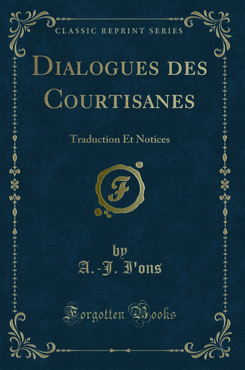 Dialogues des Courtisanes: Traduction Et Notices (Classic Reprint)