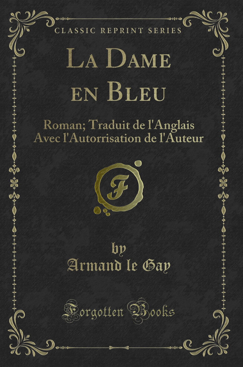 La Dame en Bleu: Roman; Traduit de l'Anglais Avec l'Autorrisation de l'Auteur (Classic Reprint)