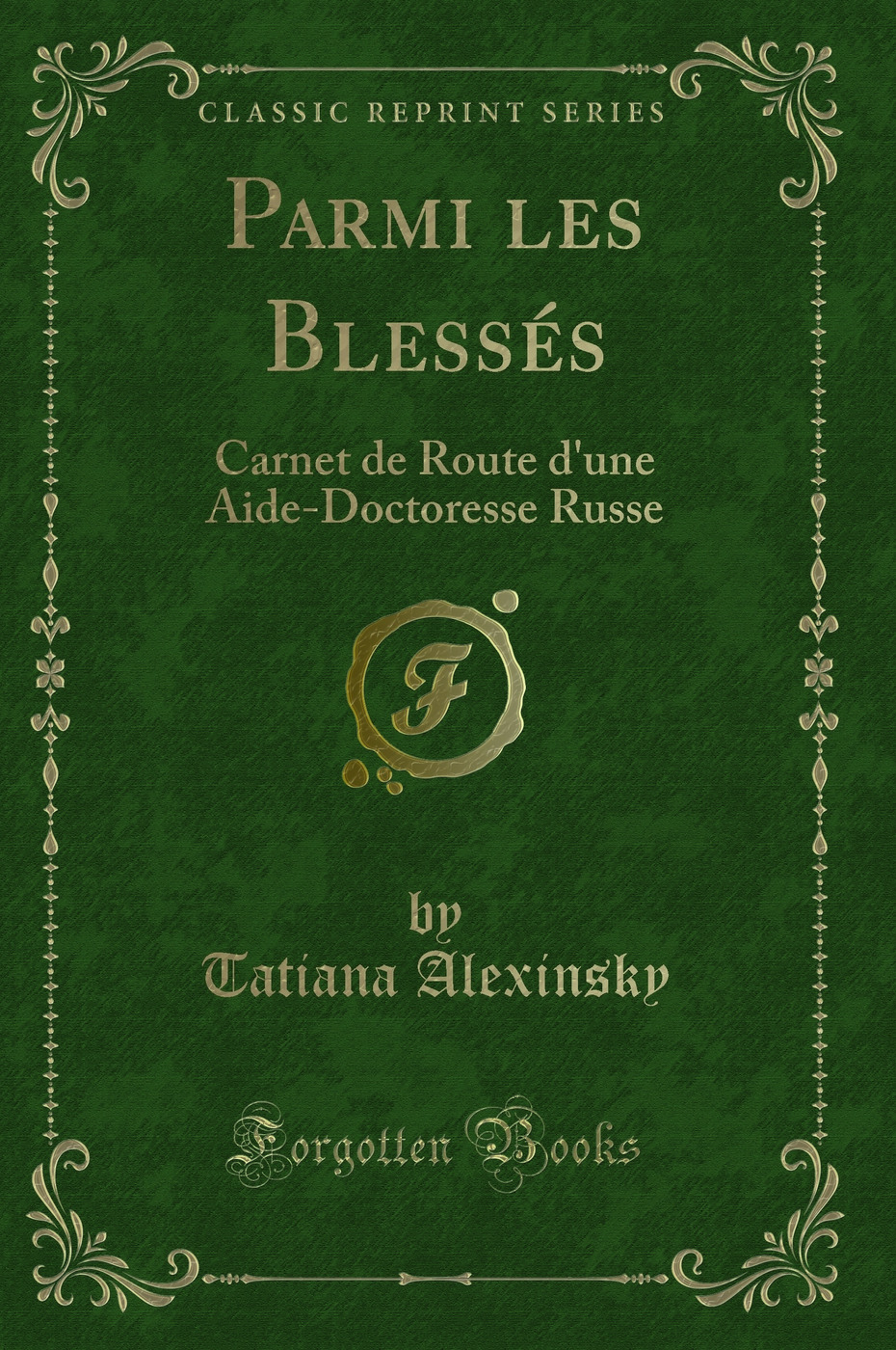 Parmi les Blessés: Carnet de Route d'une Aide-Doctoresse Russe (Classic Reprint)