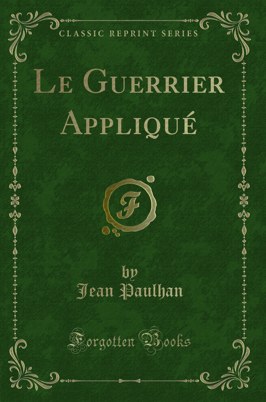 Le Guerrier Appliqué (Classic Reprint)