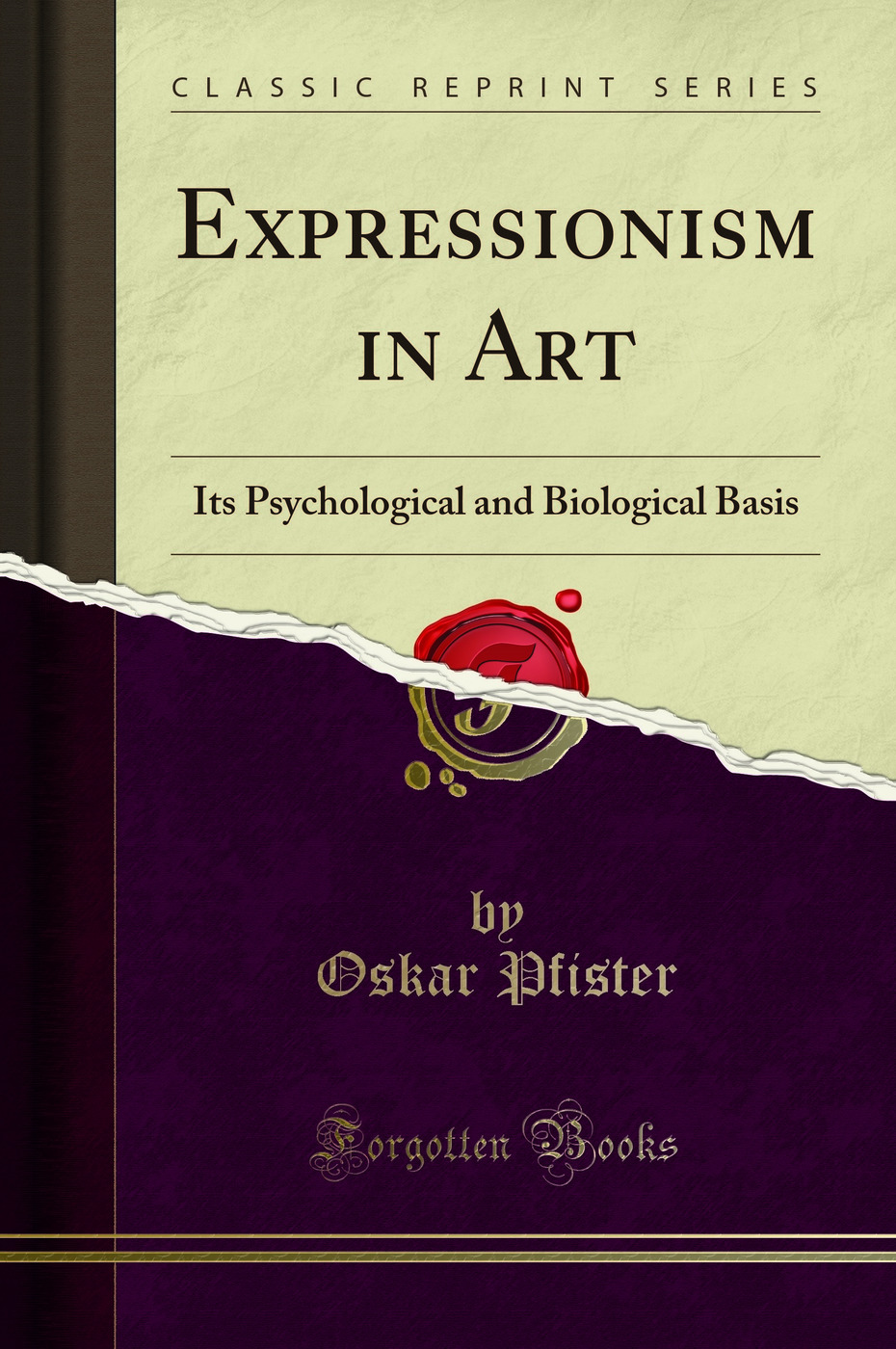 Expressionism in Art: Its Psychological and Biological Basis (Classic Reprint)