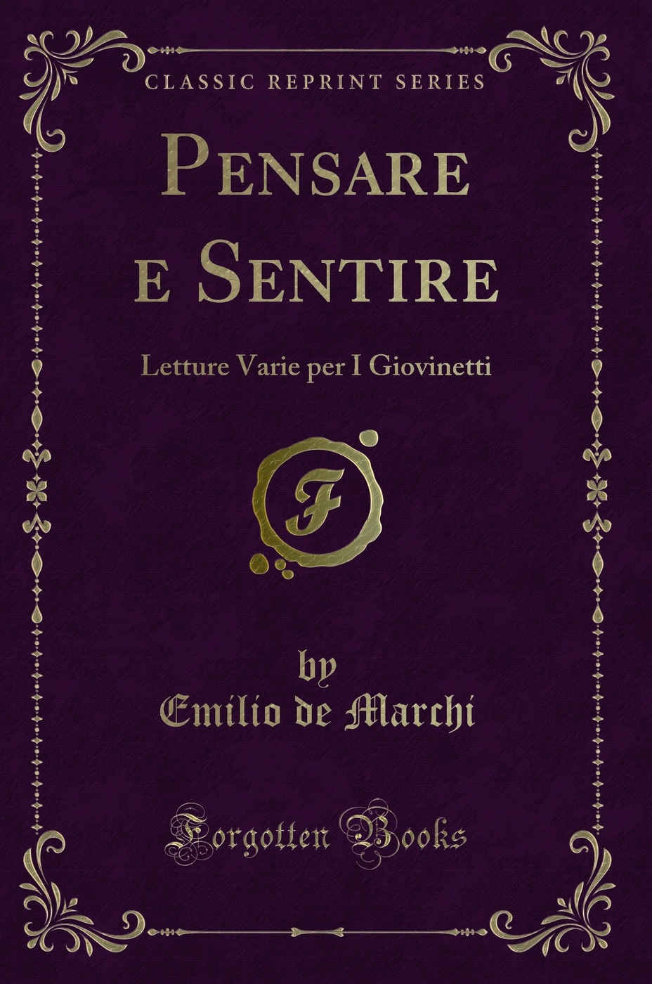 Pensare e Sentire: Letture Varie per I Giovinetti (Classic Reprint)