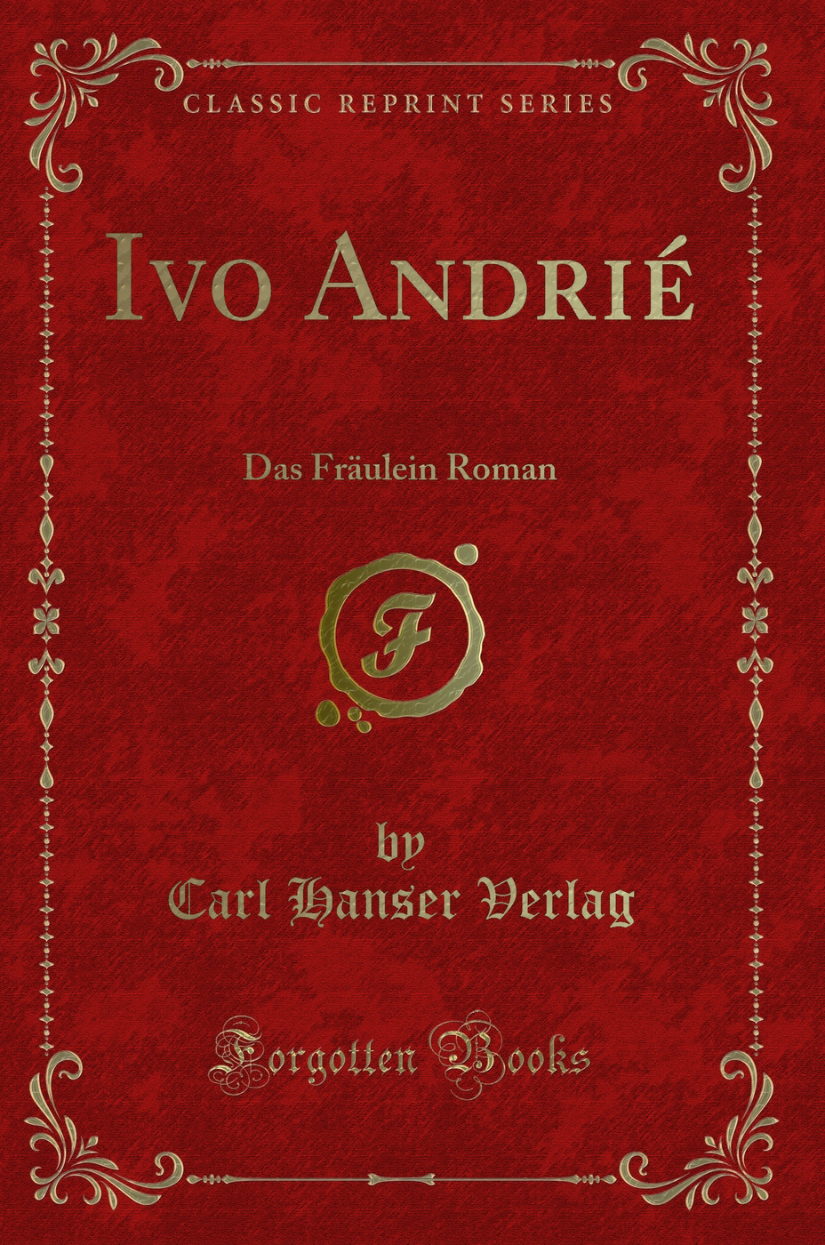 Ivo Andrié: Das Fräulein Roman (Classic Reprint)