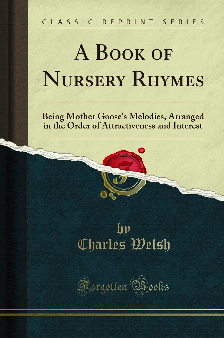 A Book of Nursery Rhymes: Being Mother Goose's Melodies, Arranged in the Order of Attractiveness and Interest (Classic Reprint)