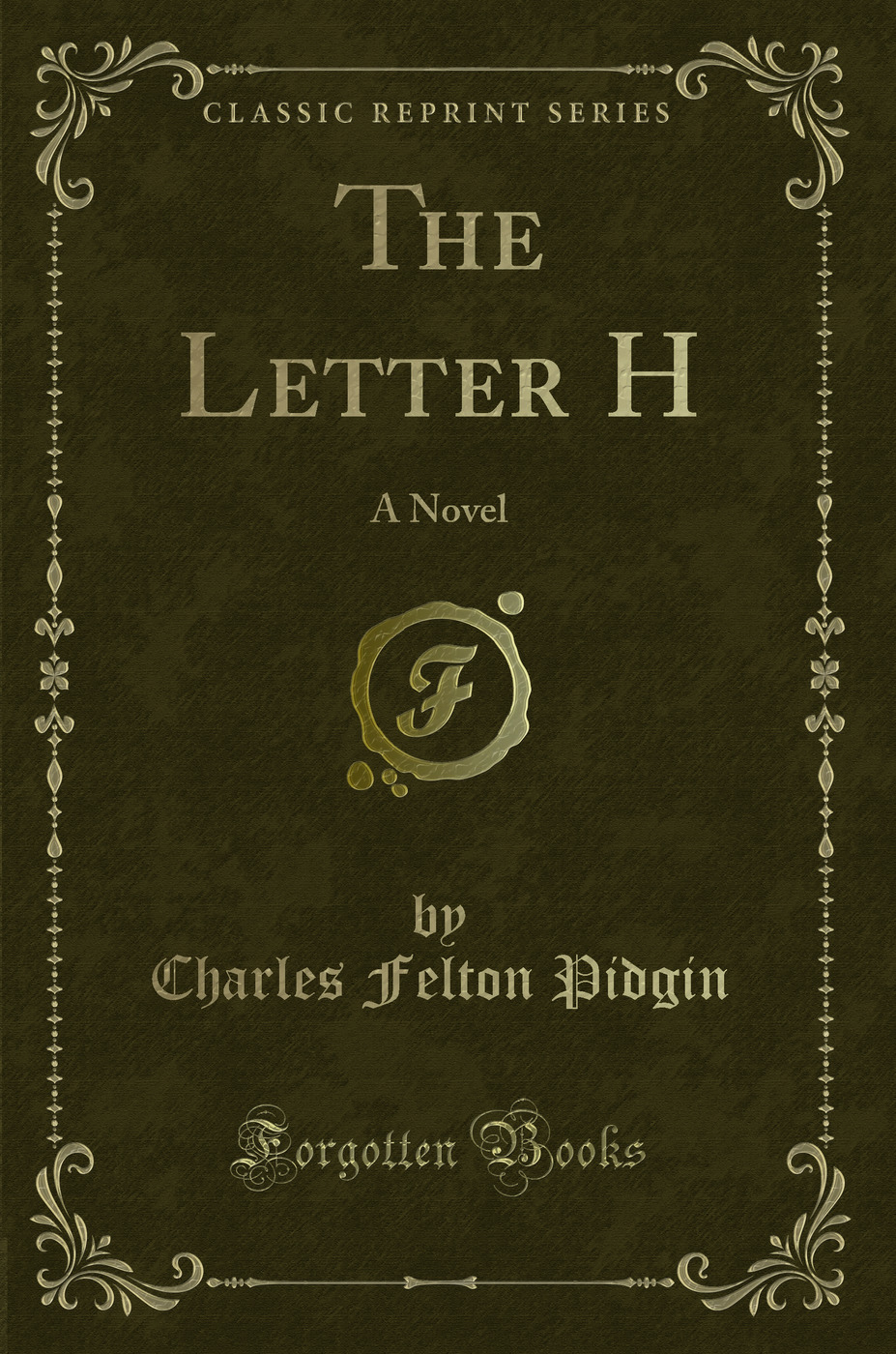 The Letter H: A Novel (Classic Reprint)