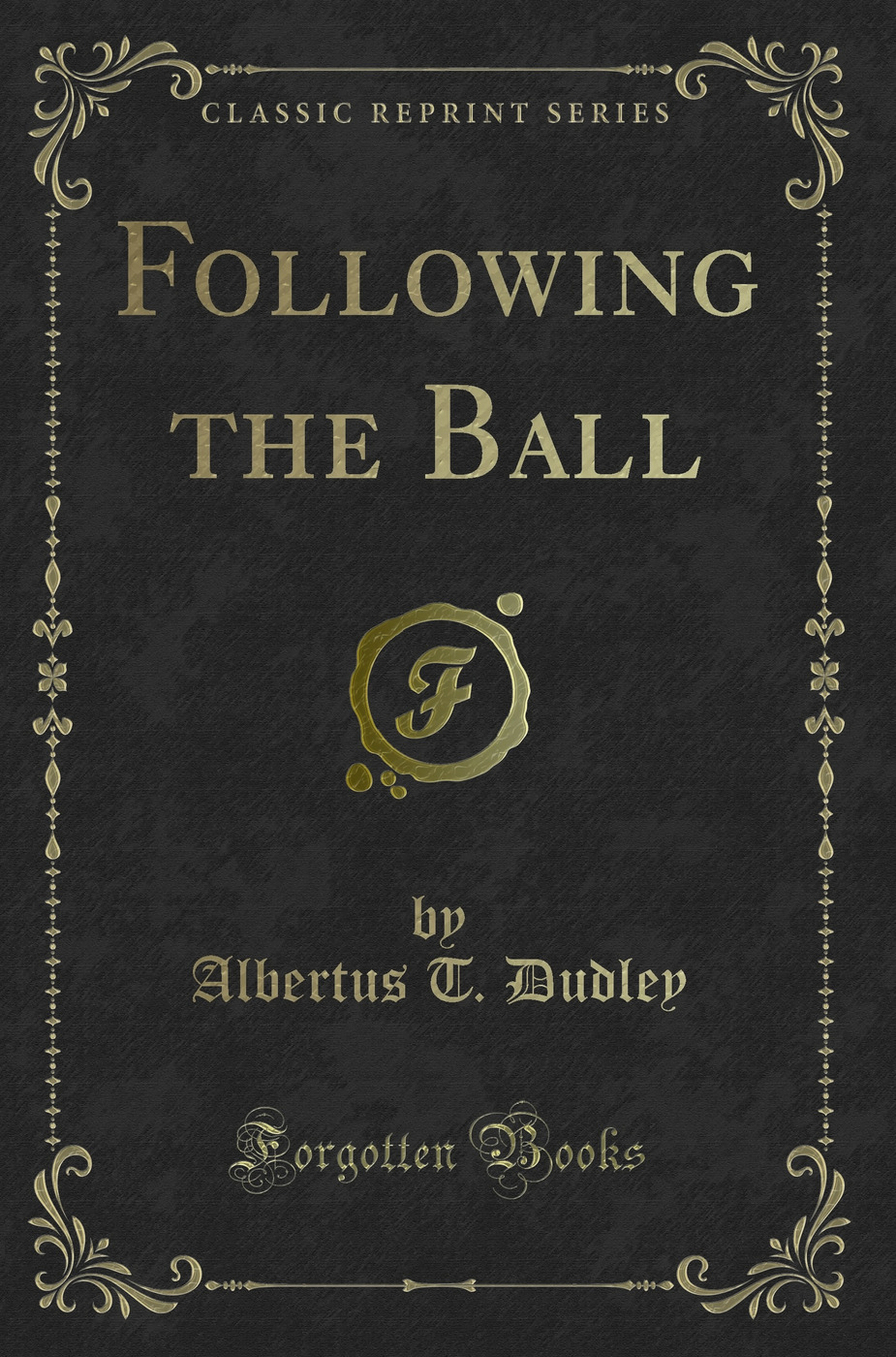 Following the Ball (Classic Reprint)
