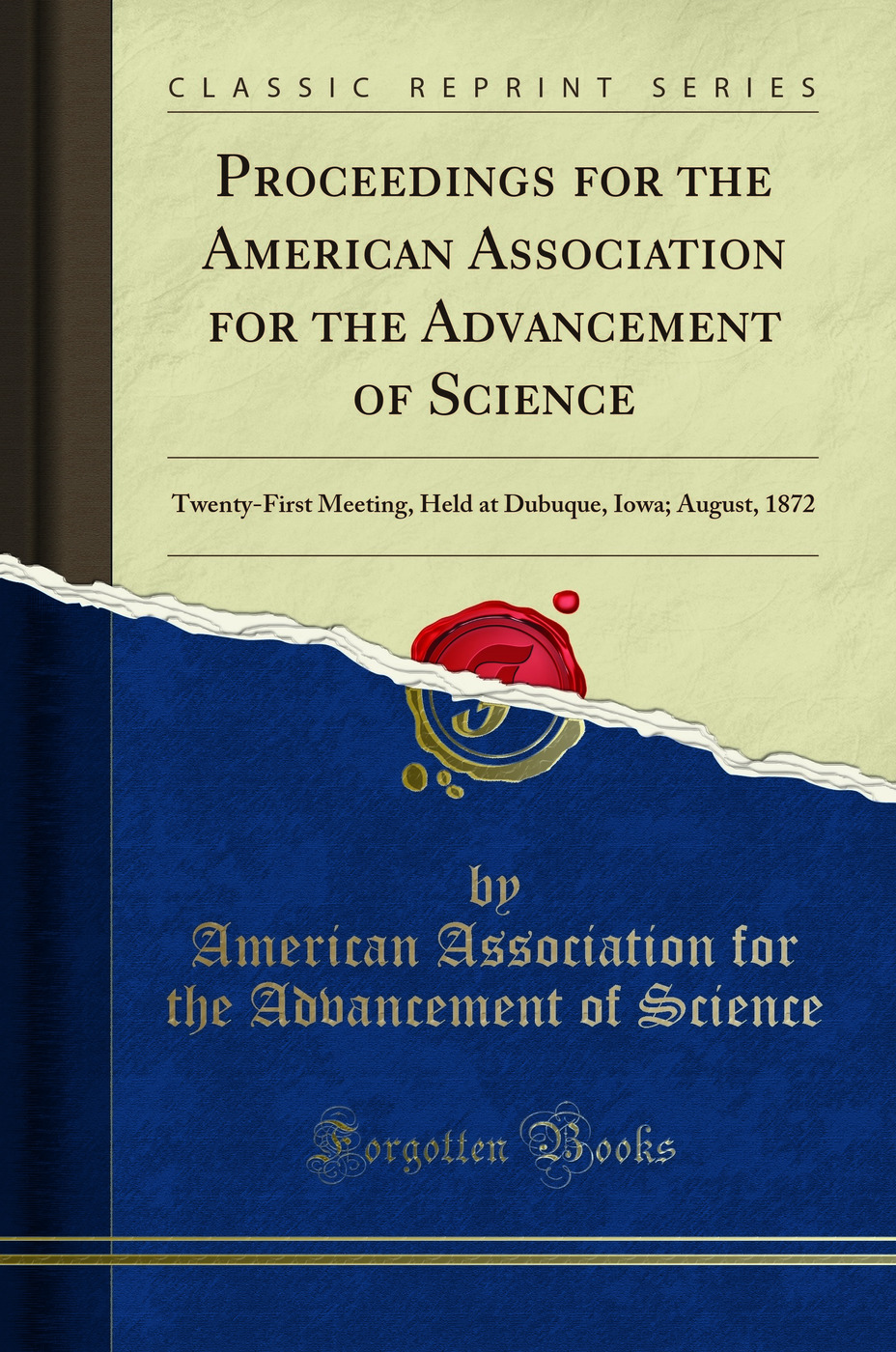 Proceedings for the American Association for the Advancement of Science: Twenty-First Meeting, Held at Dubuque, Iowa; August, 1872 (Classic Reprint)