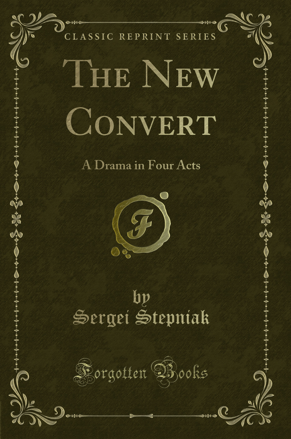 The New Convert: A Drama in Four Acts (Classic Reprint)