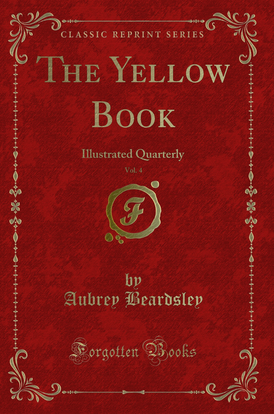 The Yellow Book, Vol. 4: Illustrated Quarterly (Classic Reprint)