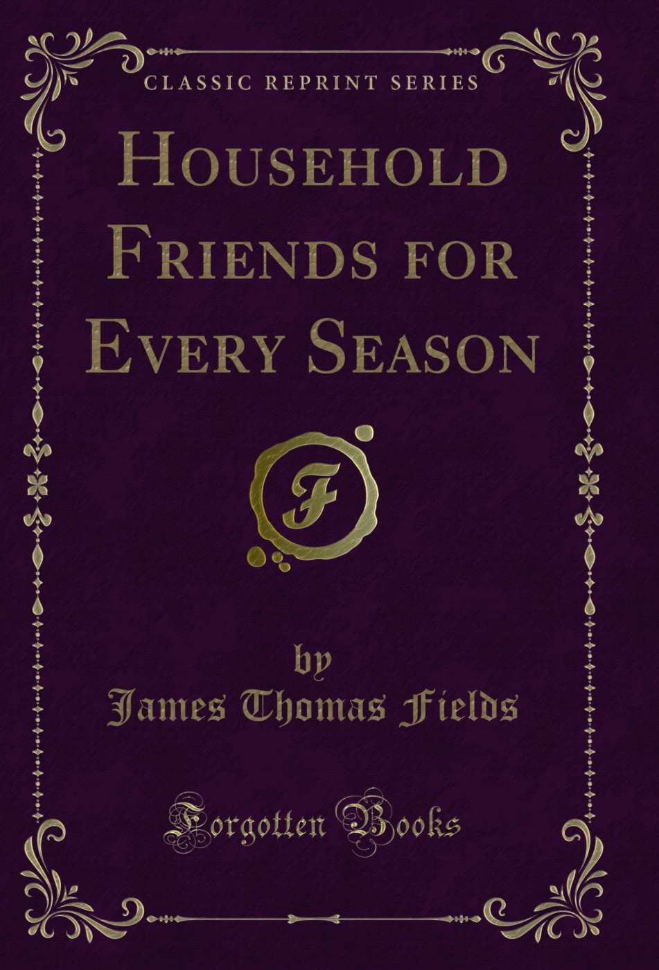 Household Friends for Every Season (Classic Reprint)