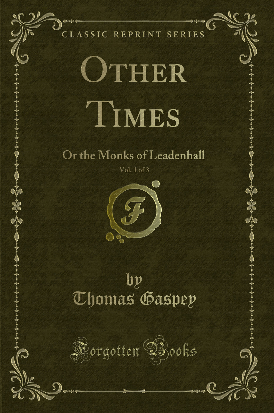 Other Times, Vol. 1 of 3: Or the Monks of Leadenhall (Classic Reprint)