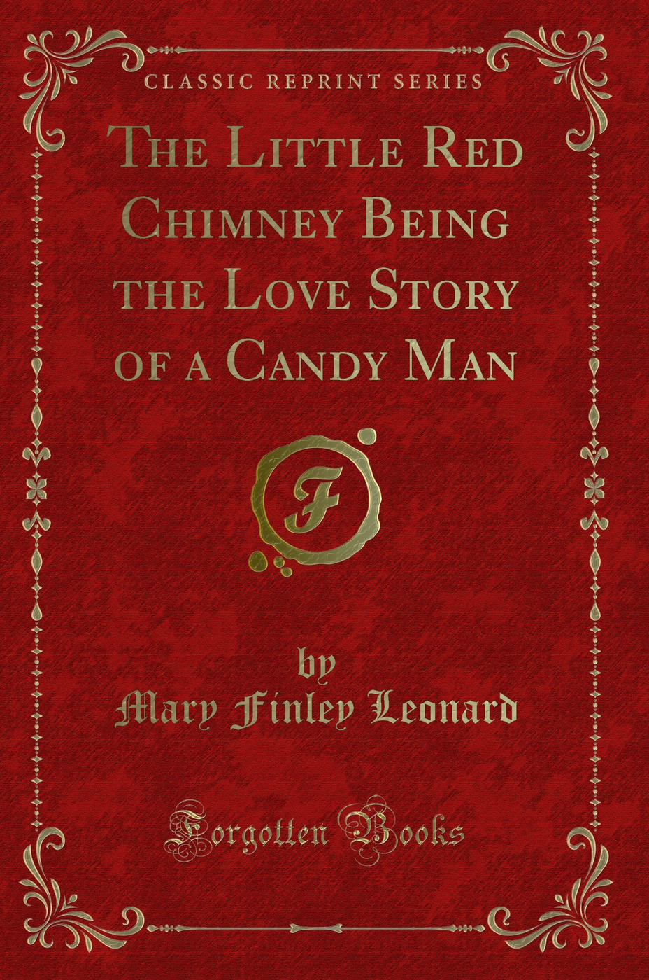 The Little Red Chimney Being the Love Story of a Candy Man (Classic Reprint)