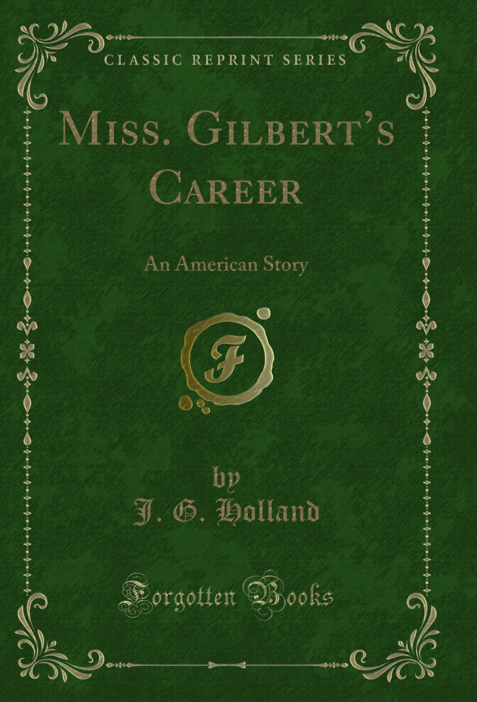 Miss. Gilbert’s Career: An American Story (Classic Reprint)