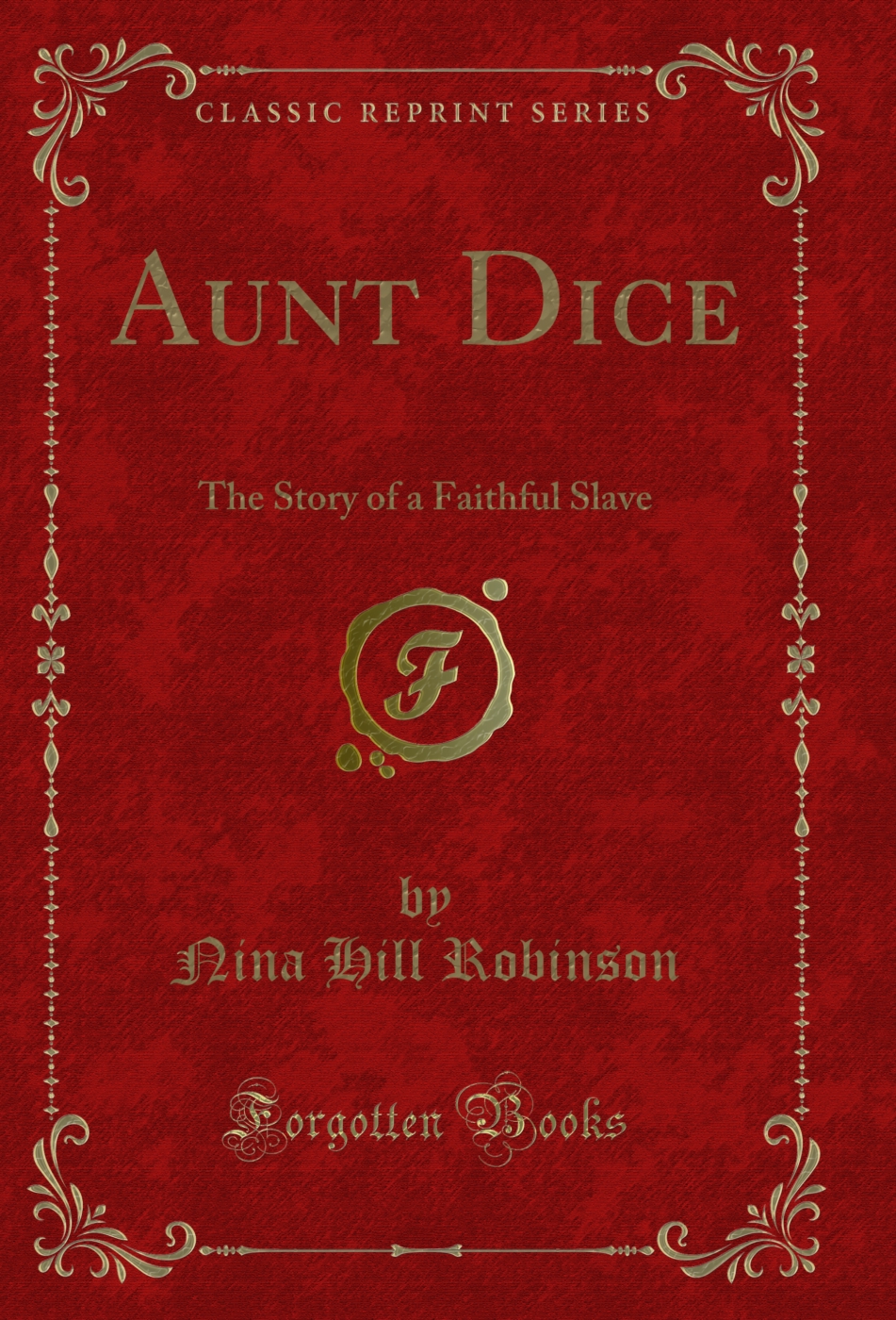 Aunt Dice: The Story of a Faithful Slave (Classic Reprint)