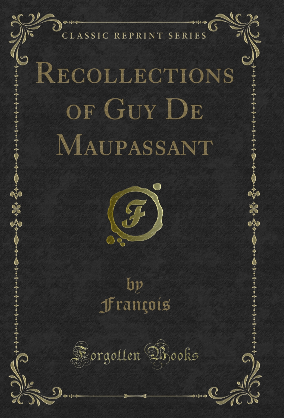 Recollections of Guy De Maupassant (Classic Reprint)