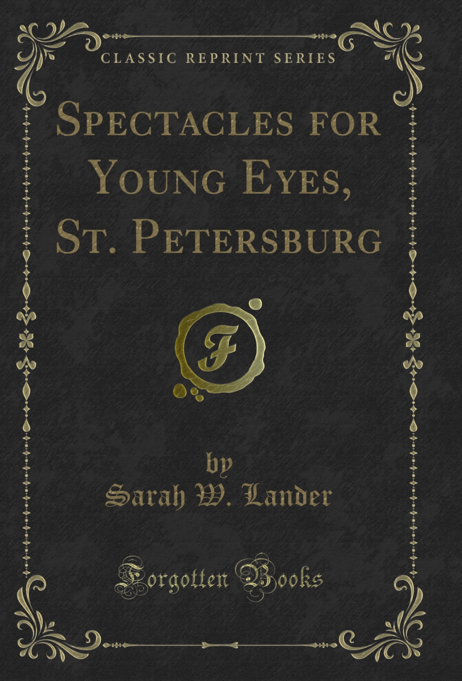 Spectacles for Young Eyes, St. Petersburg (Classic Reprint)