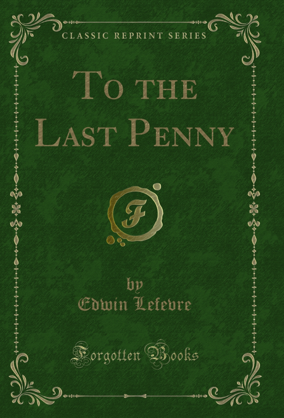 To the Last Penny (Classic Reprint)