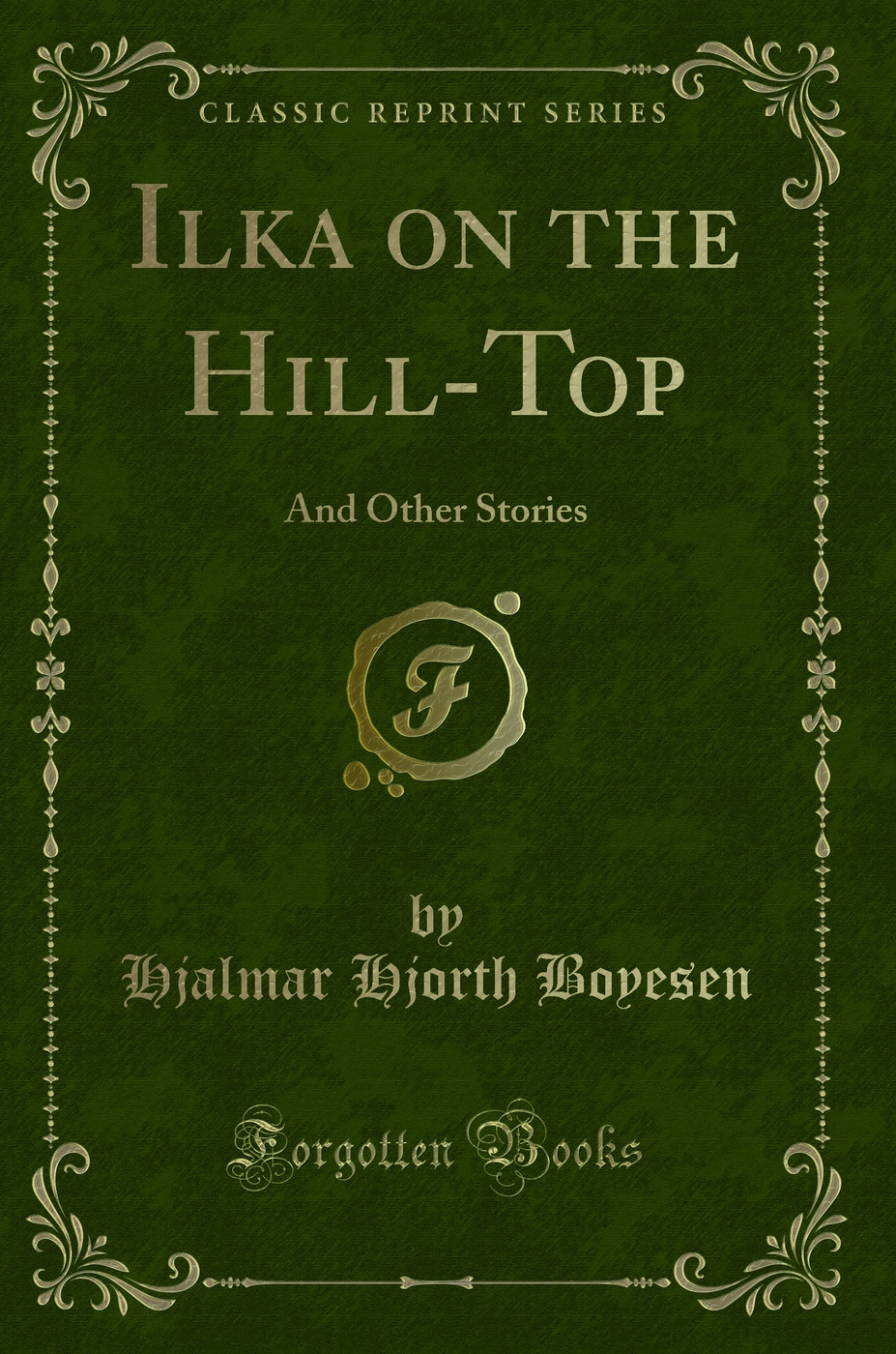 Ilka on the Hill-Top: And Other Stories (Classic Reprint)
