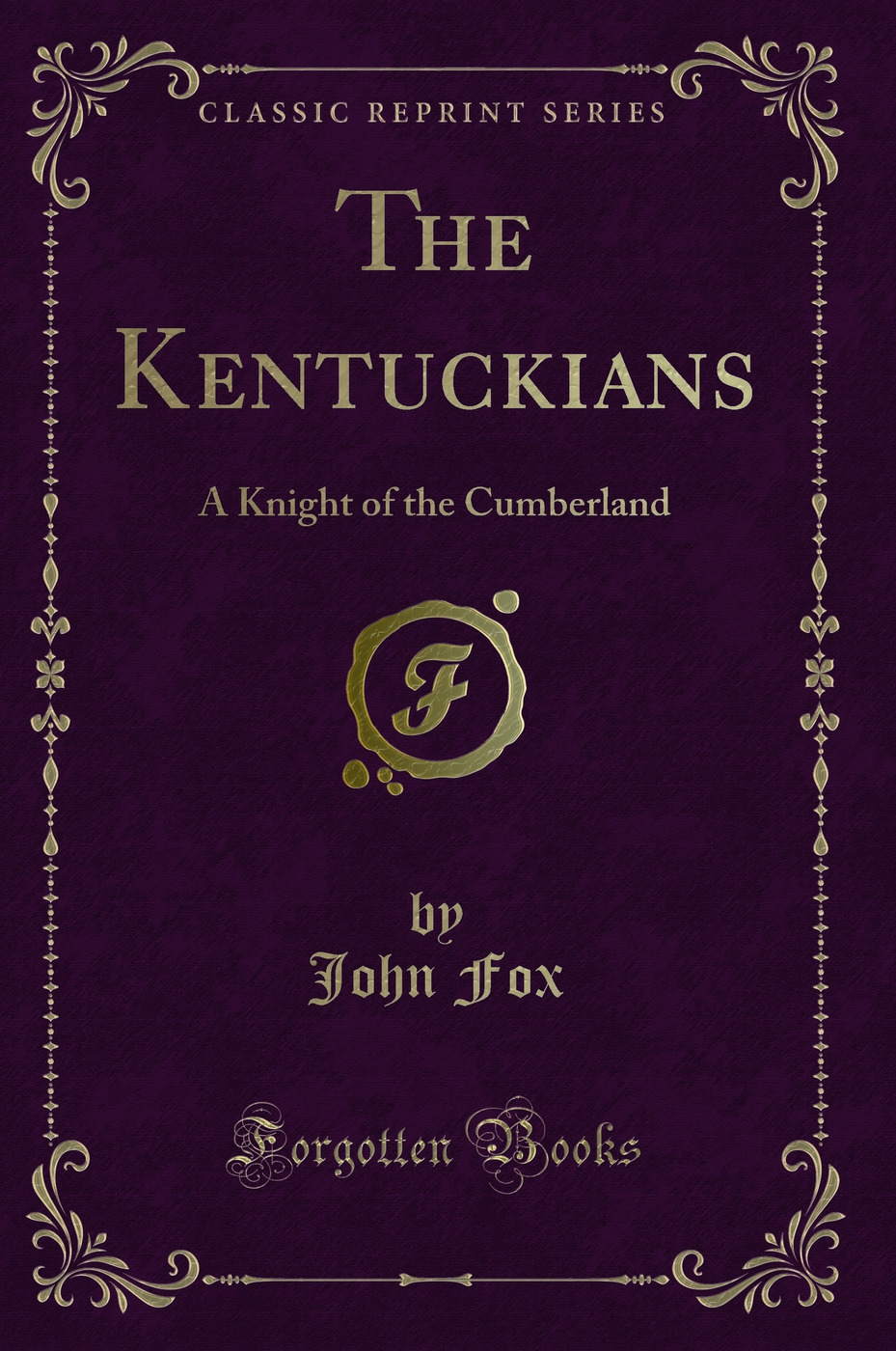 The Kentuckians: A Knight of the Cumberland (Classic Reprint)