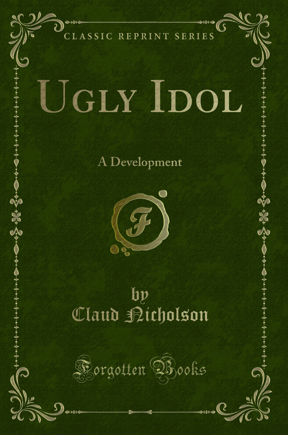 Ugly Idol: A Development (Classic Reprint)