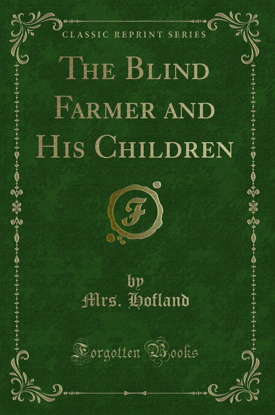 The Blind Farmer and His Children (Classic Reprint)