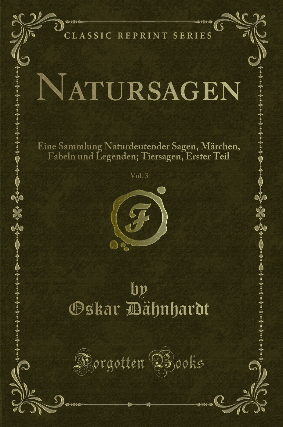 Natursagen, Vol. 3: Eine Sammlung Naturdeutender Sagen, Märchen, Fabeln und Legenden; Tiersagen, Erster Teil (Classic Reprint)