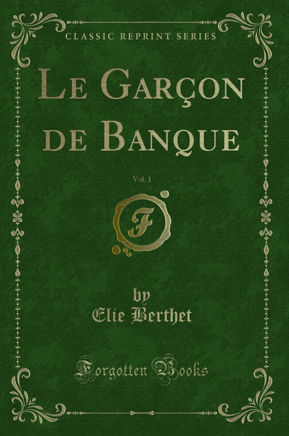 Le Garçon de Banque, Vol. 1 (Classic Reprint)