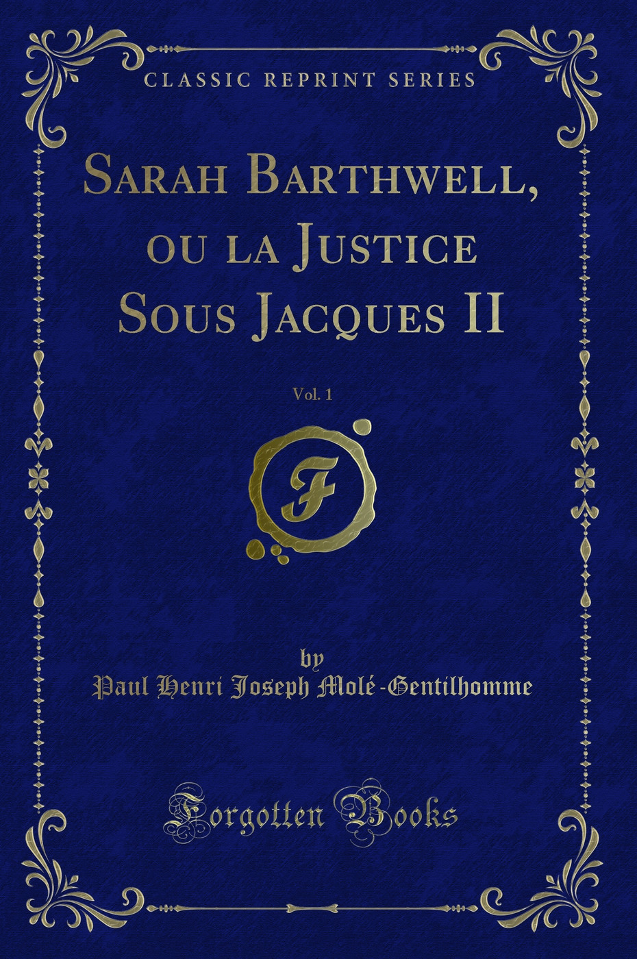 Sarah Barthwell, ou la Justice Sous Jacques II, Vol. 1 (Classic Reprint)
