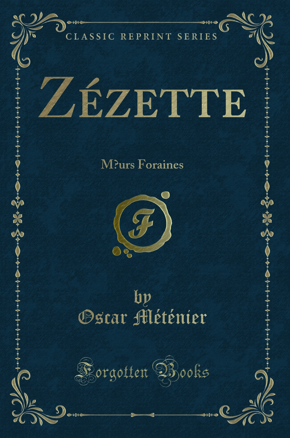 Zézette: Mœurs Foraines (Classic Reprint)
