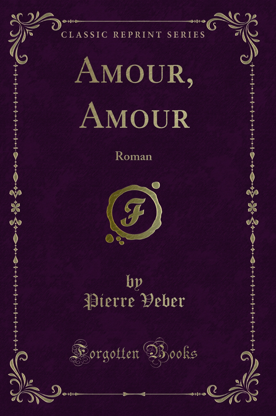 Amour, Amour: Roman (Classic Reprint)
