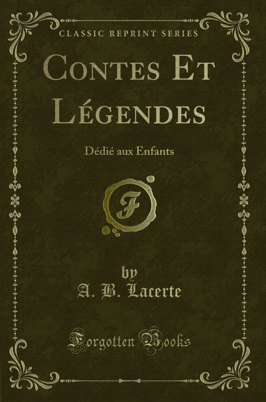 Contes Et Légendes: Dédié aux Enfants (Classic Reprint)
