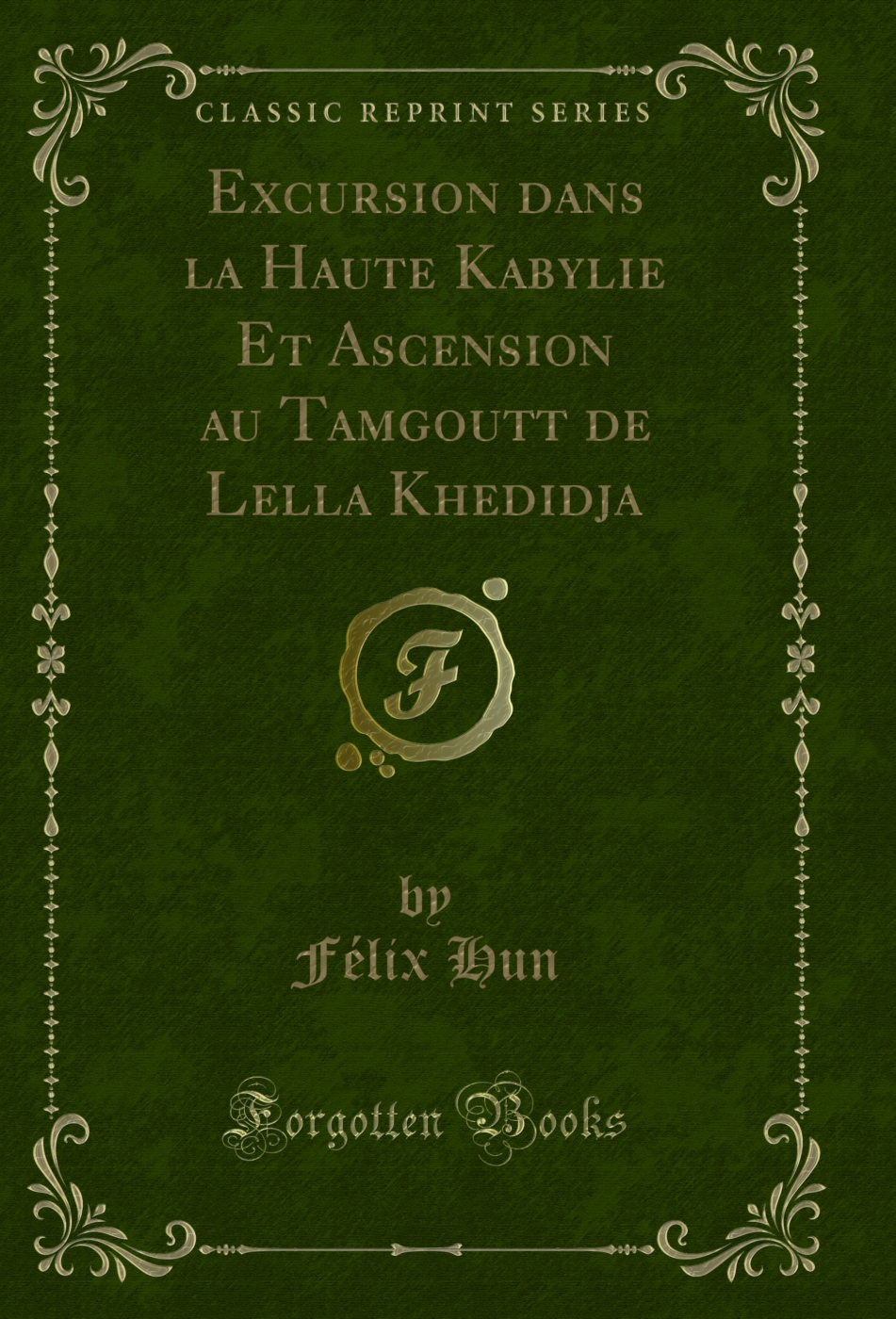 Excursion dans la Haute Kabylie Et Ascension au Tamgoutt de Lella Khedidja (Classic Reprint)
