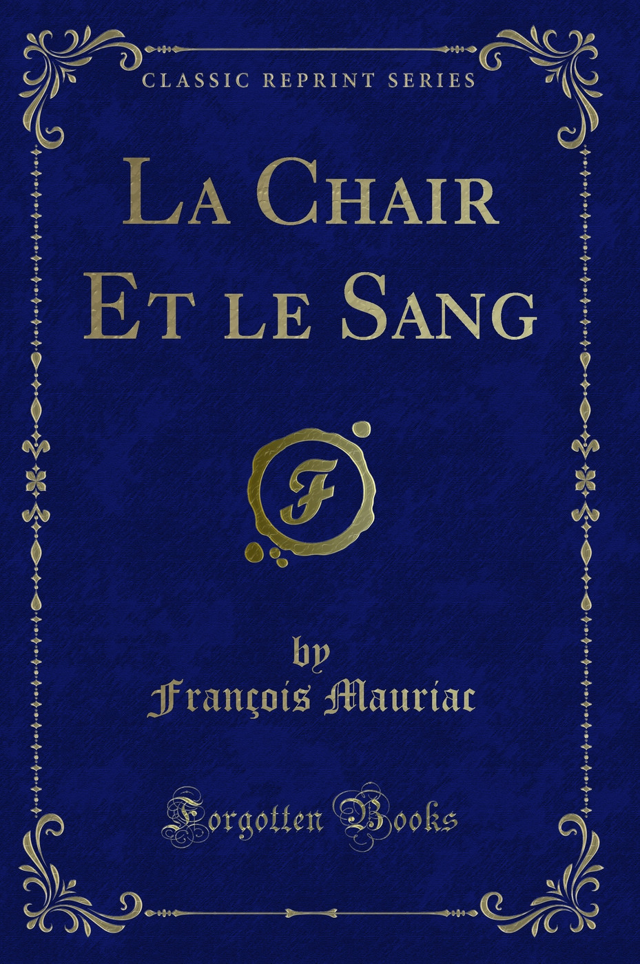 La Chair Et le Sang (Classic Reprint)