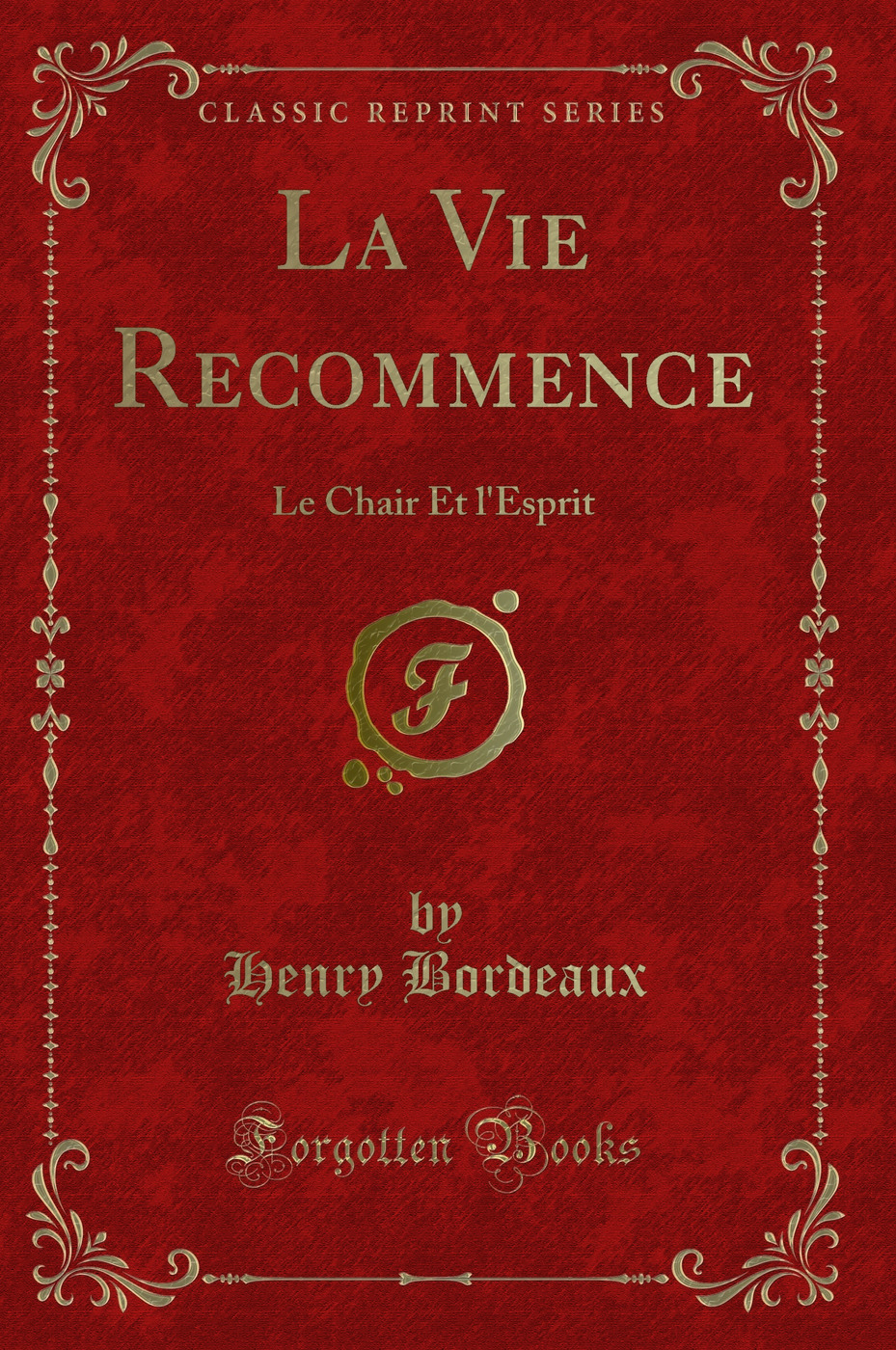 La Vie Recommence: Le Chair Et l'Esprit (Classic Reprint)