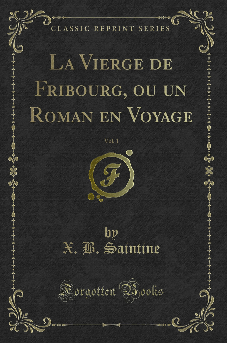 La Vierge de Fribourg, ou un Roman en Voyage, Vol. 1 (Classic Reprint)