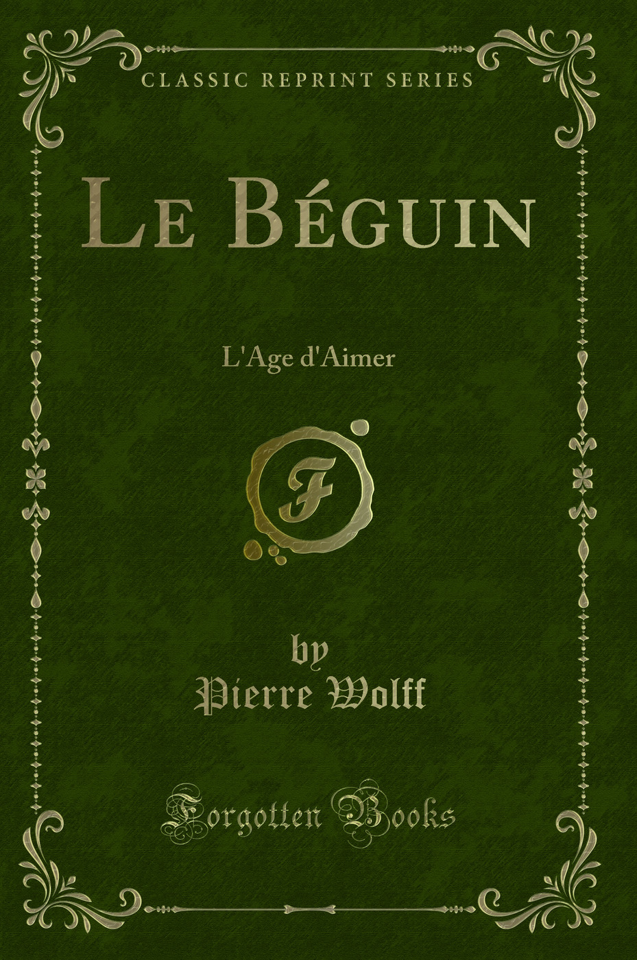 Le Béguin: L'Age d'Aimer (Classic Reprint)