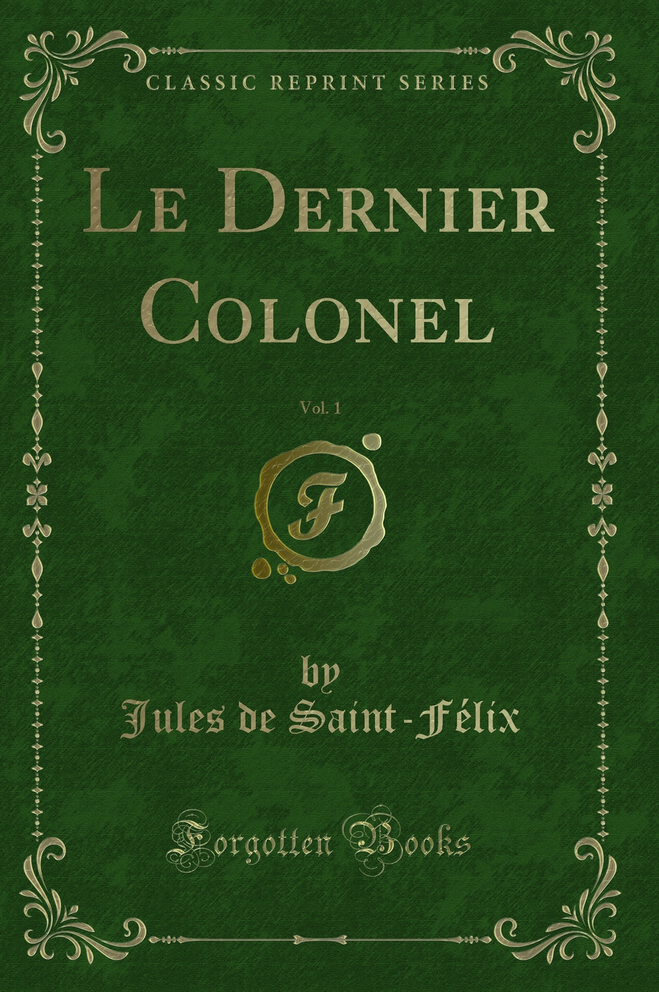 Le Dernier Colonel, Vol. 1 (Classic Reprint)