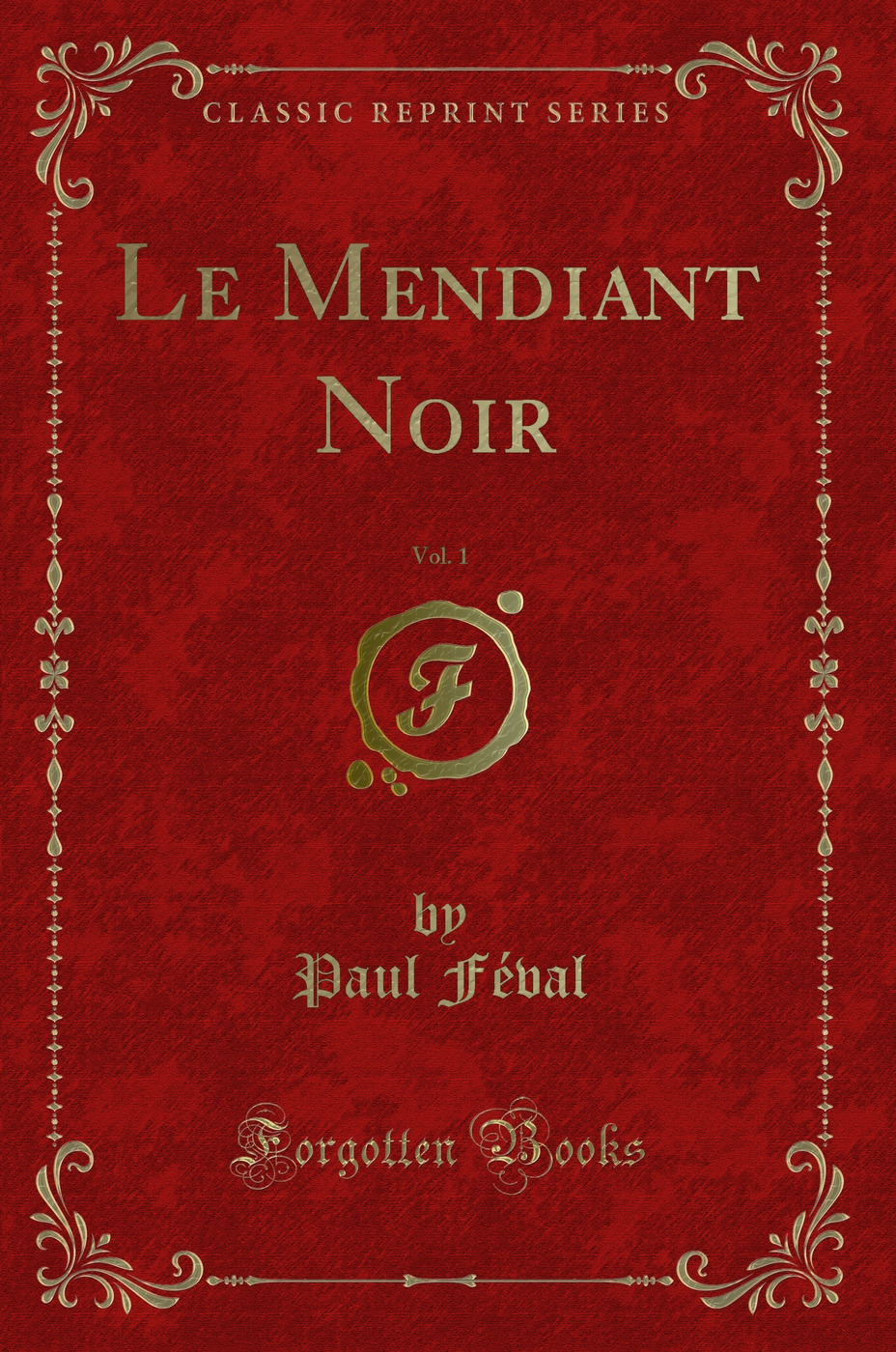 Le Mendiant Noir, Vol. 1 (Classic Reprint)