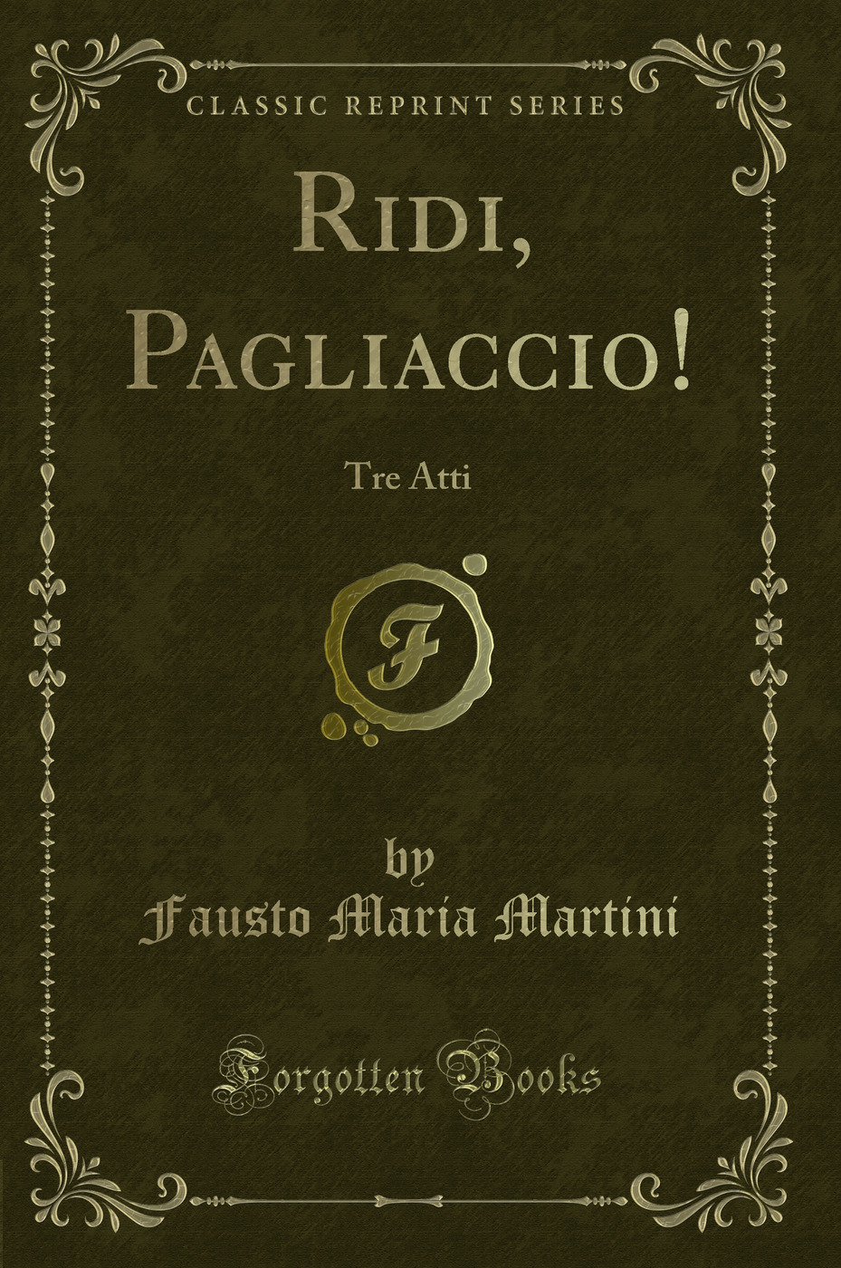 Ridi, Pagliaccio!: Tre Atti (Classic Reprint)