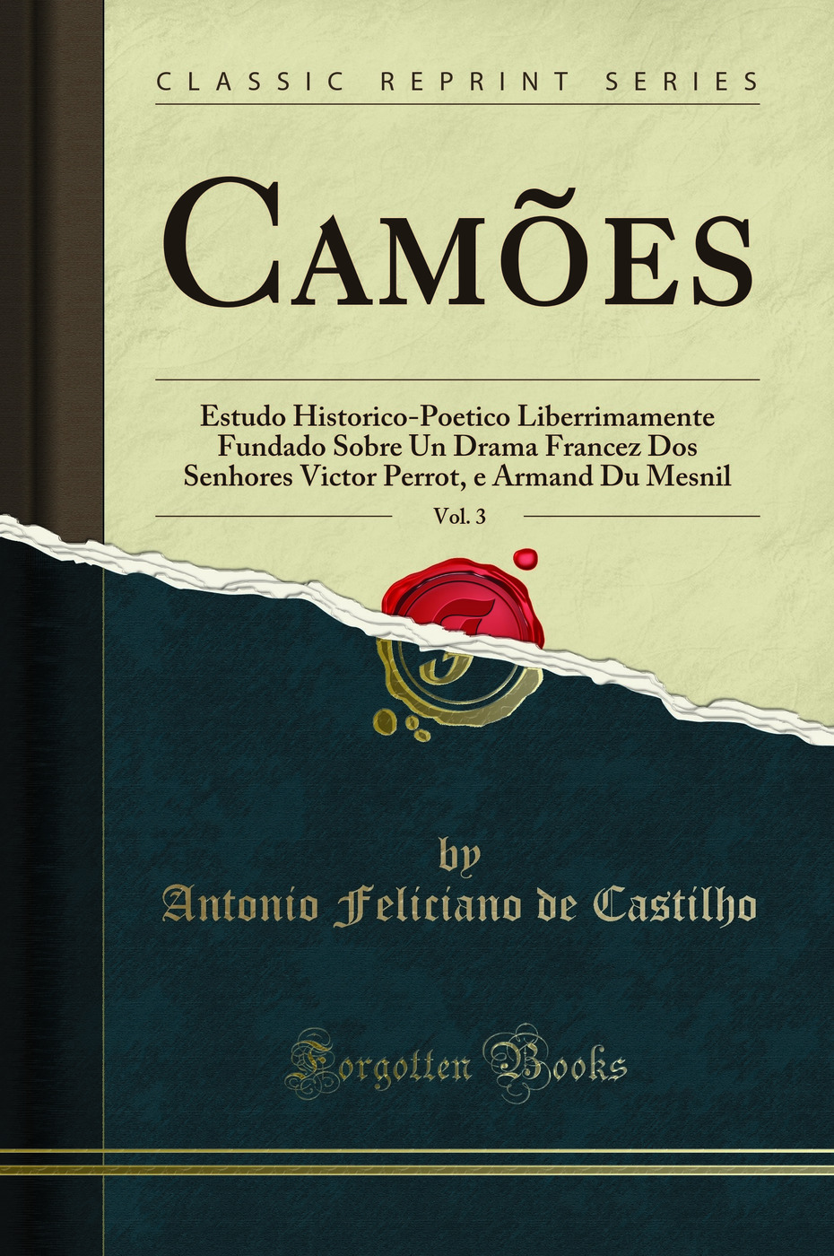 Camões, Vol. 3: Estudo Historico-Poetico Liberrimamente Fundado Sobre Un Drama Francez Dos Senhores Victor Perrot, e Armand Du Mesnil (Classic Reprint)