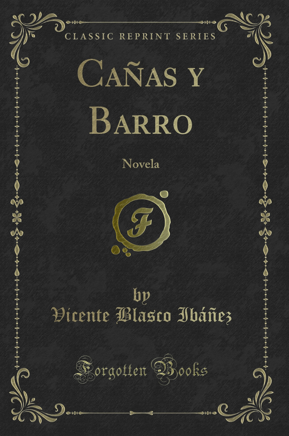 Cañas y Barro: Novela (Classic Reprint)