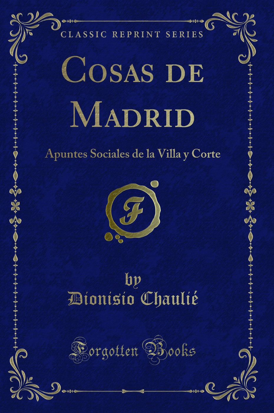 Cosas de Madrid: Apuntes Sociales de la Villa y Corte (Classic Reprint)