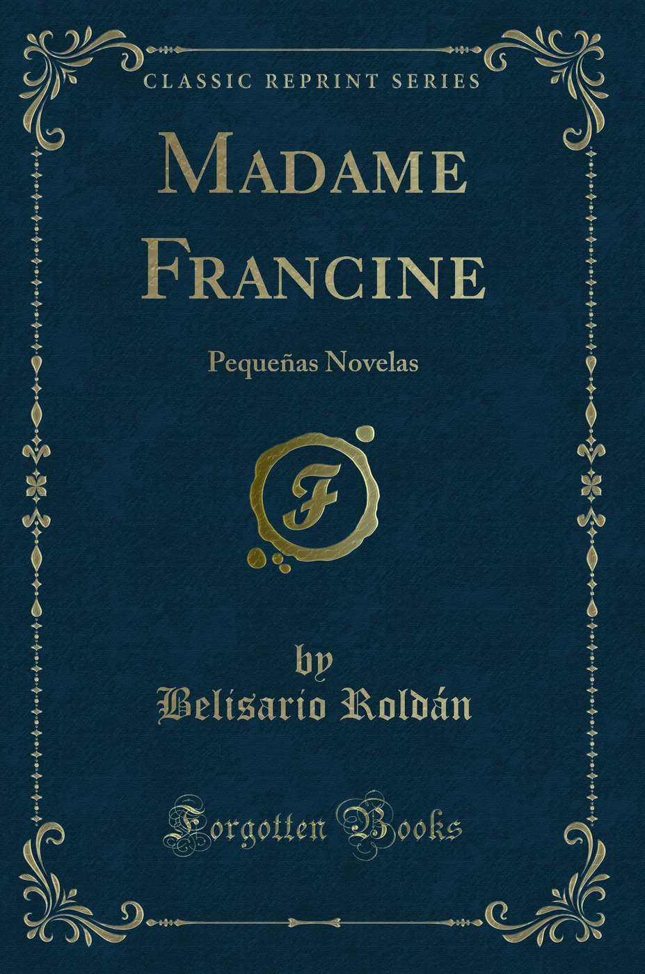 Madame Francine: Pequeñas Novelas (Classic Reprint)