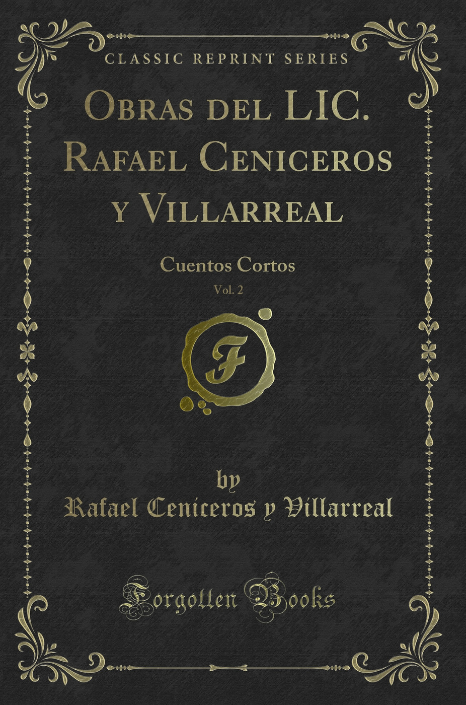 Obras del LIC. Rafael Ceniceros y Villarreal, Vol. 2: Cuentos Cortos (Classic Reprint)