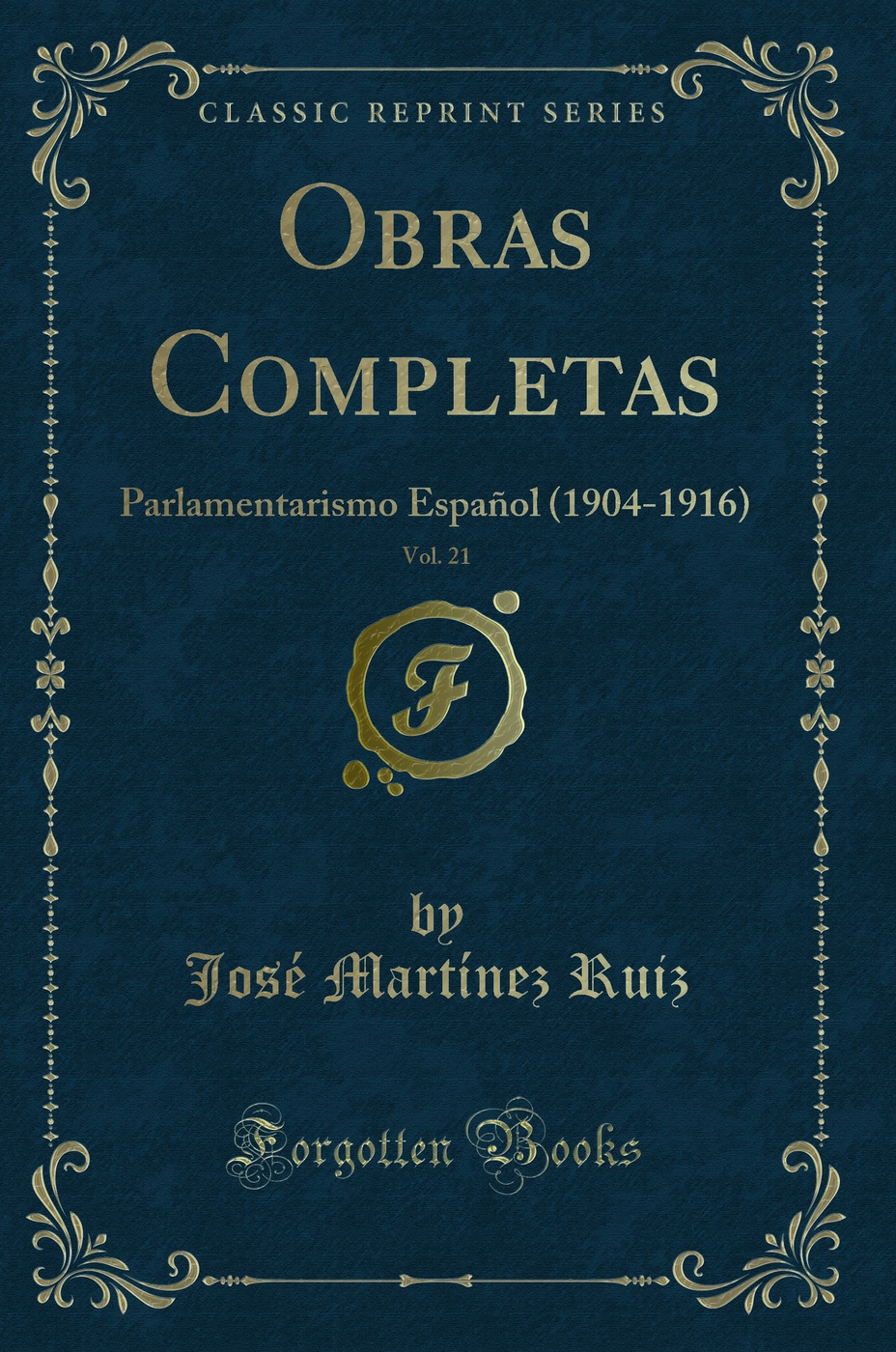 Obras Completas, Vol. 21: Parlamentarismo Español (1904-1916) (Classic Reprint)