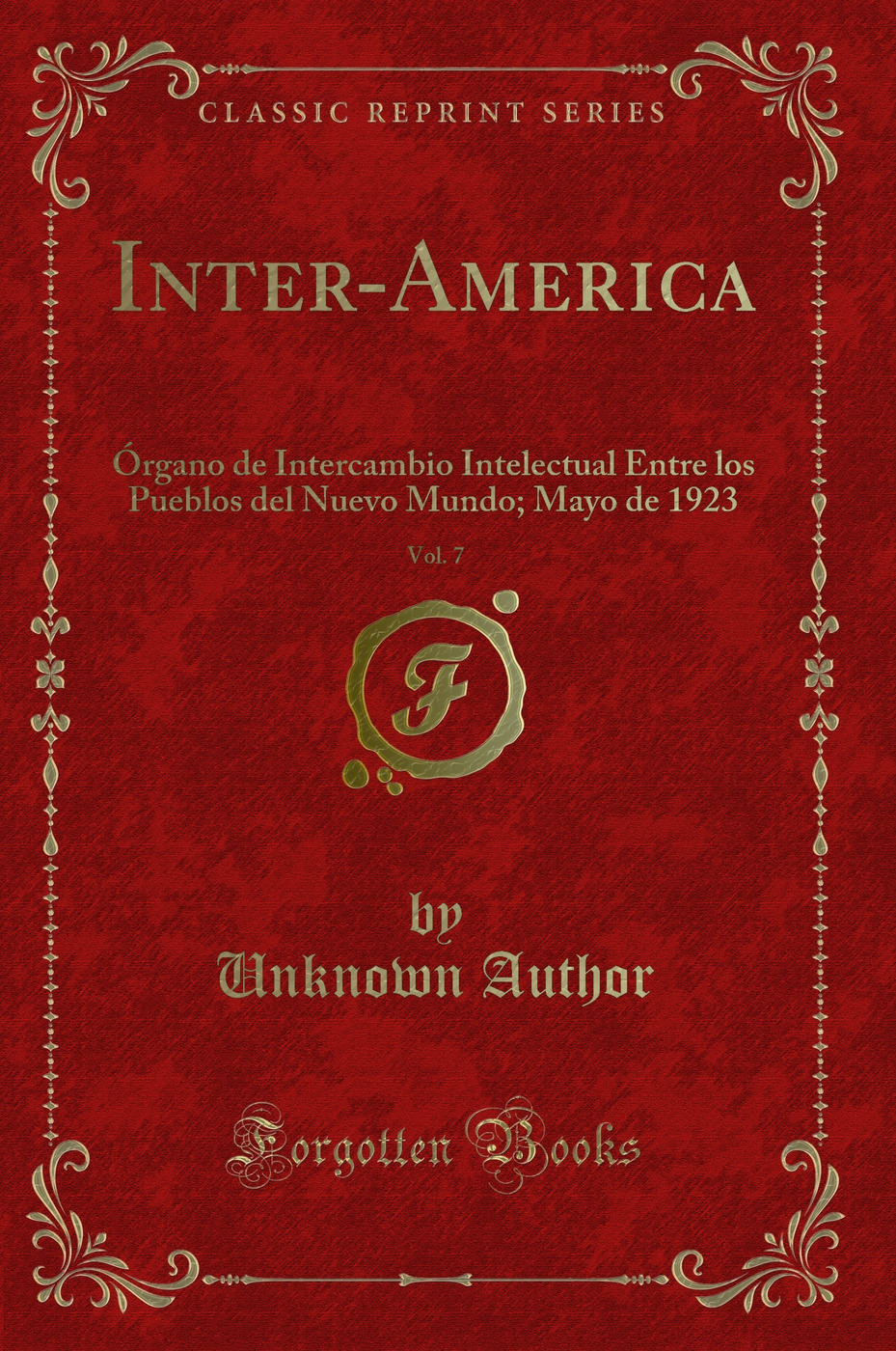 Inter-America, Vol. 7: Órgano de Intercambio Intelectual Entre los Pueblos del Nuevo Mundo; Mayo de 1923 (Classic Reprint)