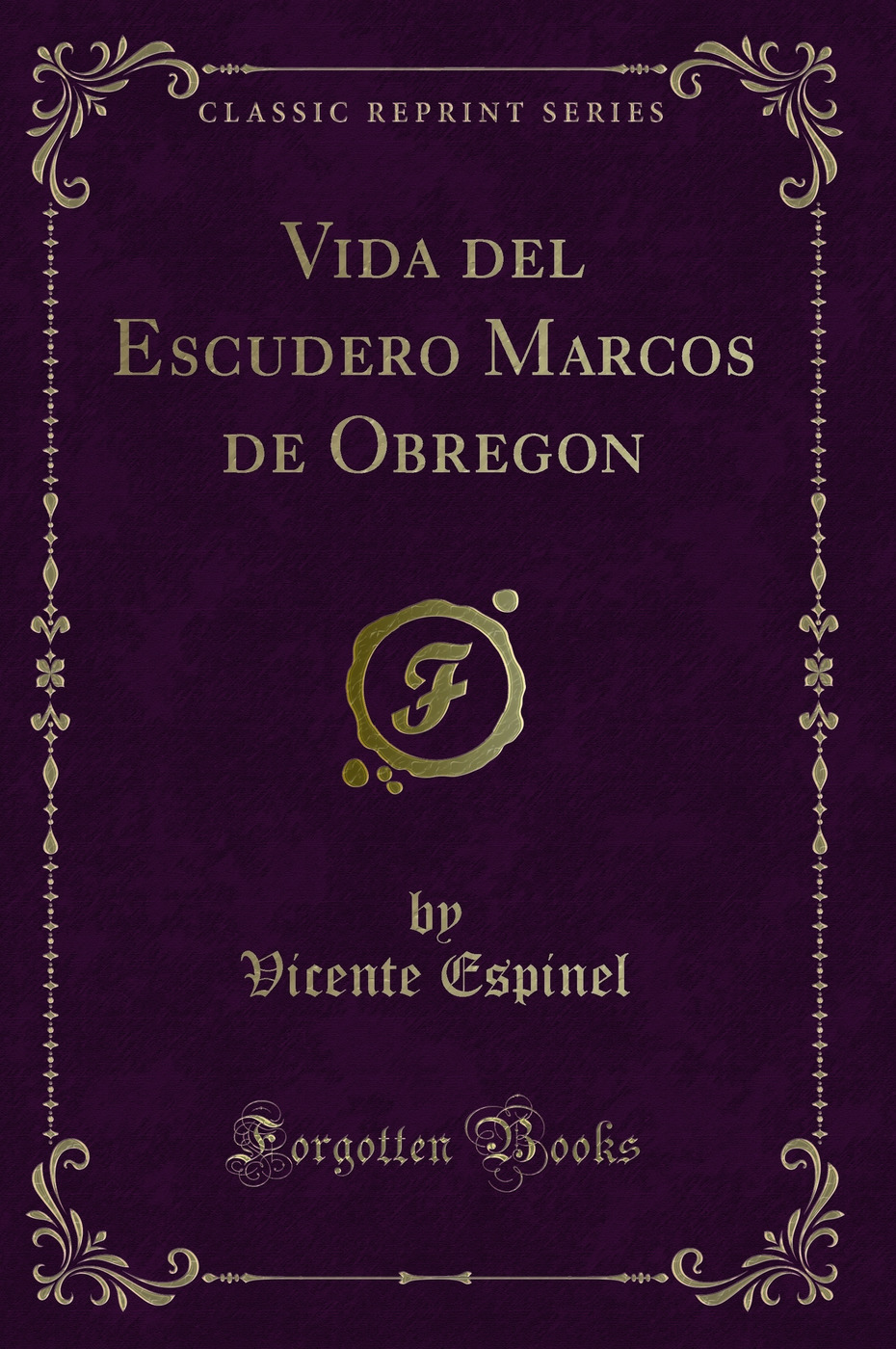 Vida del Escudero Marcos de Obregon (Classic Reprint)