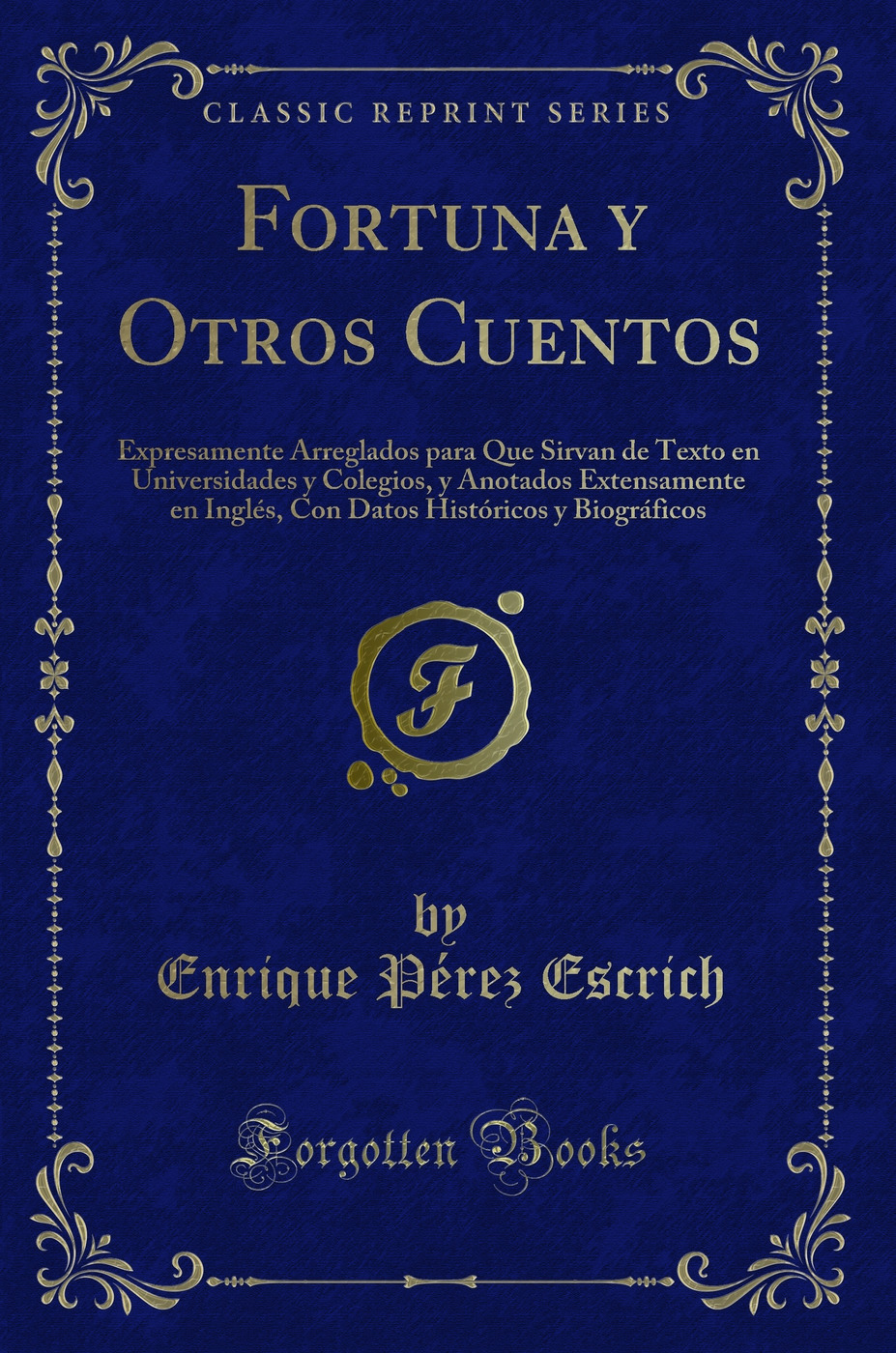 Fortuna y Otros Cuentos: Expresamente Arreglados para Que Sirvan de Texto en Universidades y Colegios, y Anotados Extensamente en Inglés, Con Datos Históricos y Biográficos (Classic Reprint)